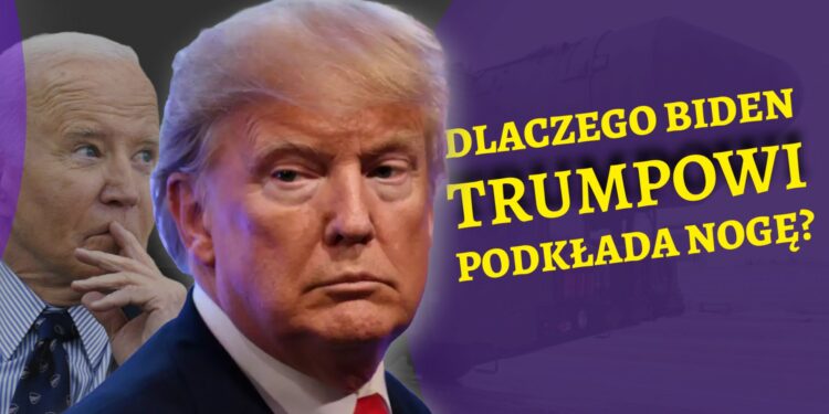 Dlaczego Biden podkłada nogę Trumpowi?