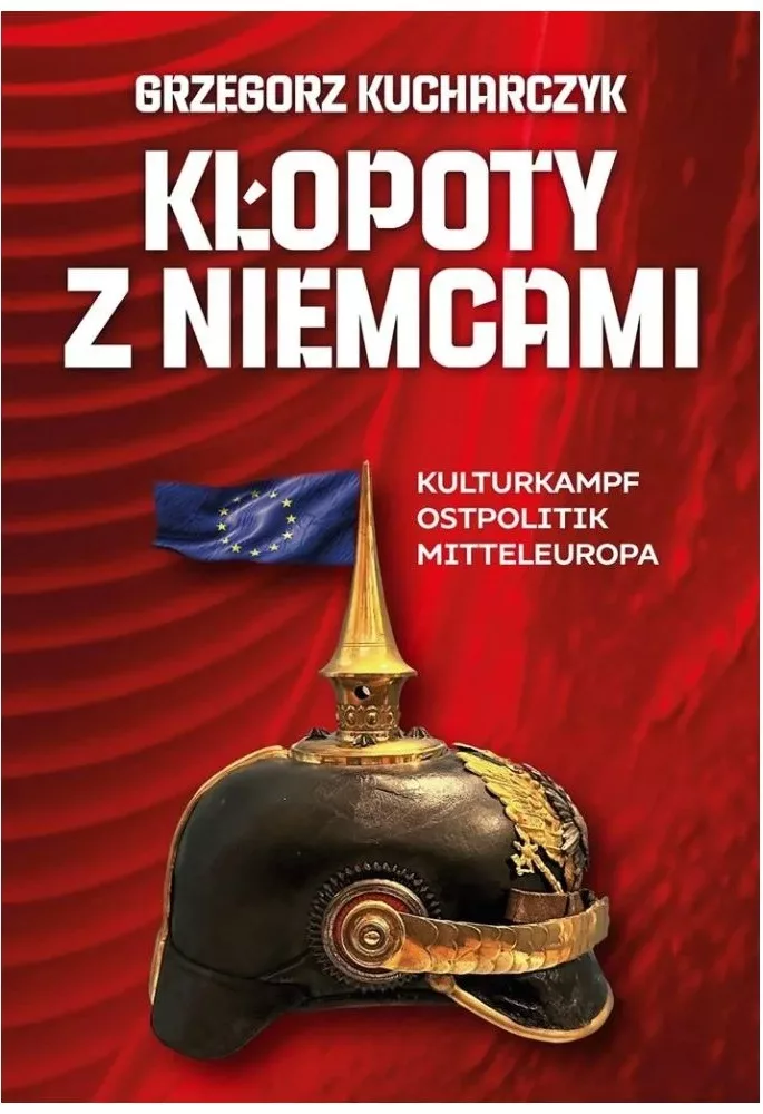 Prof. Grzegorz Kucharczyk: Przeszkody w niemieckim planie budowy "Cesarstwa Mitteleuropa" - Kucharczyk klopoty z Niemcami