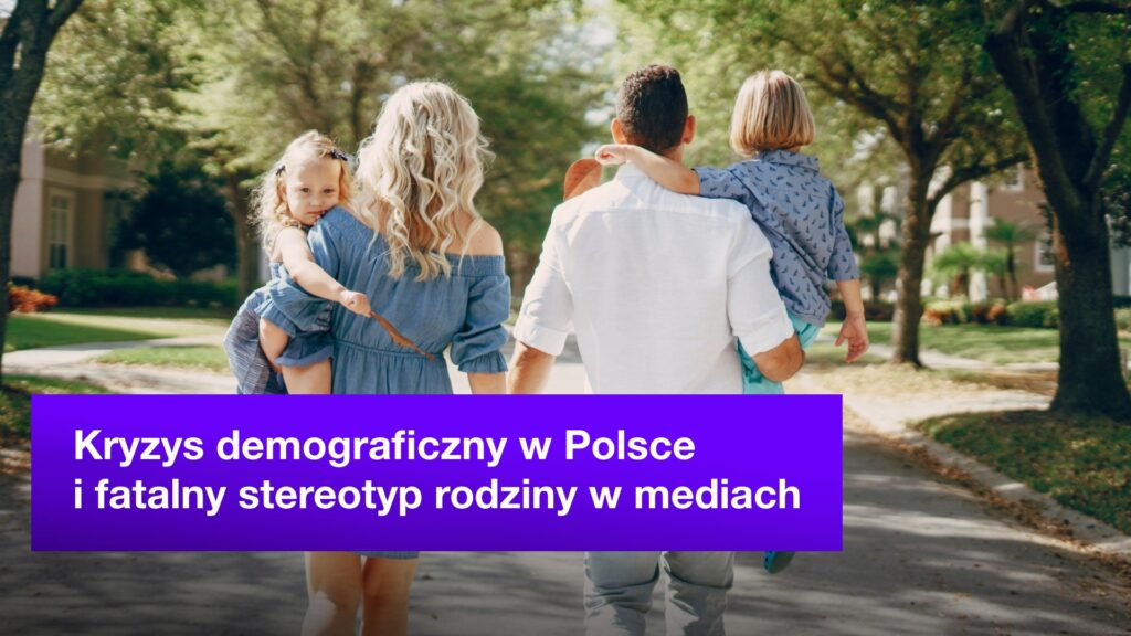 Kryzys demograficzny w Polsce i fatalny stereotyp rodziny w mediach