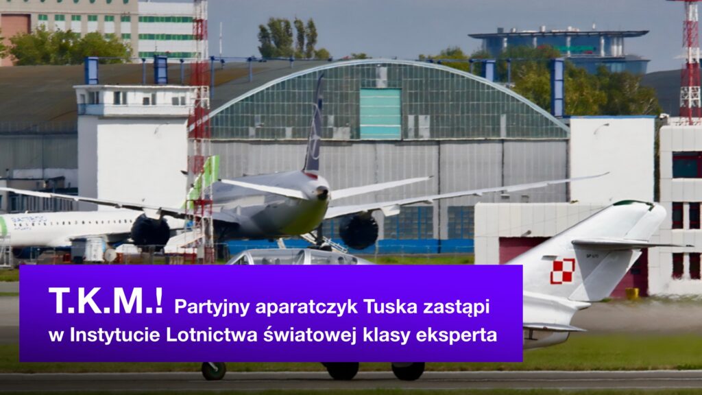 T.K.M.! Partyjny aparatczyk PO zastąpi w Instytucie Lotnictwa światowej klasy eksperta